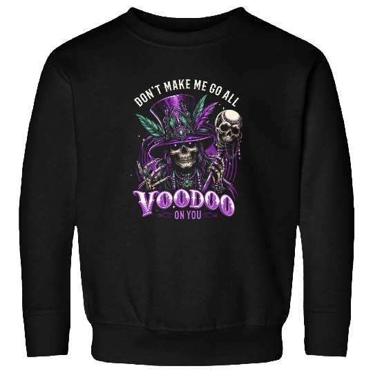 Mardi Gras Witch Doctor New Orleans Dont Make Me Go Voodoo Sweatshirts