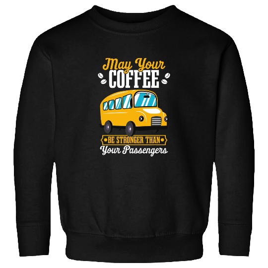 School Bus Driver Driving Stronger Than Your Passengers Sweatshirts