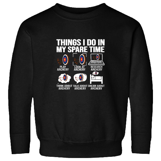 things i do in my spare time archery funny archery shooting Sweatshirts