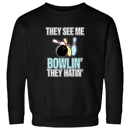They See Me Bowlin They Hatin Bowling Player Bowler Graphic Sweatshirts