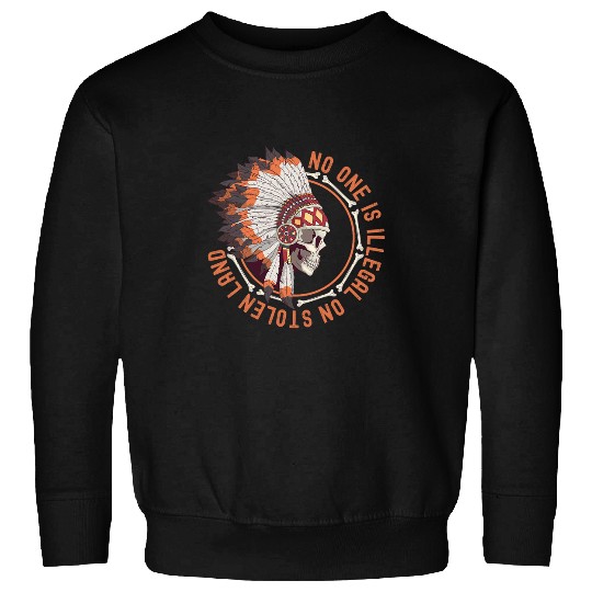 No One Is Illegal On Stolen Land Native American Indigenous Sweatshirts