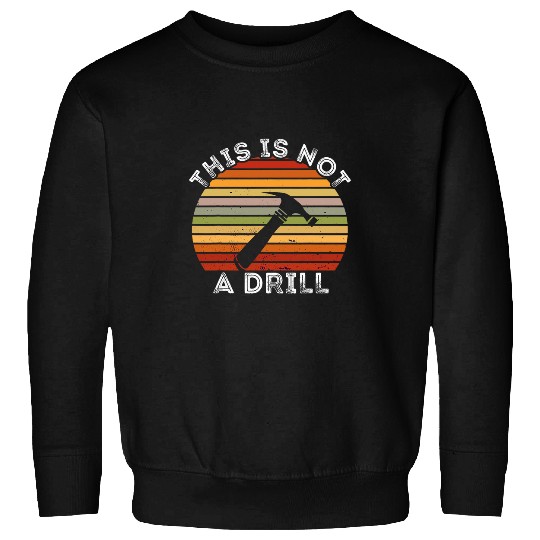 vintages Retro This Is Not A Drill Woodworking Woodworker Sweatshirts