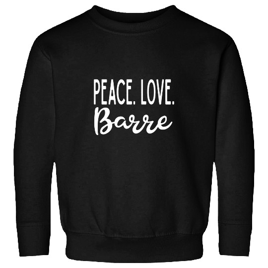 Peace Love Barre Yoga Meditation Ballet Cute Class Sweatshirts