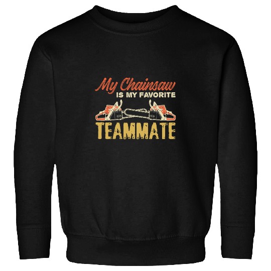 Mens My chainsaw is my favorite teammate Sweatshirts