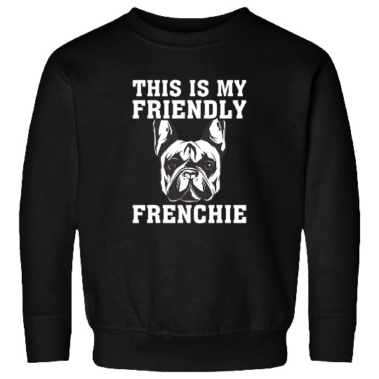 This is my Friendly Frenchie 1 Sweatshirts