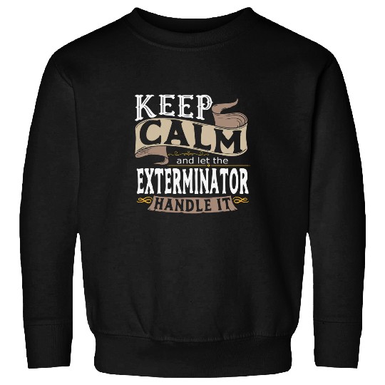 Keep Calm And Let The Exterminator Handle It I Men Sweatshirts