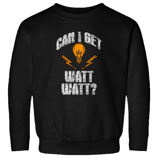 Mens Funny Can I Get Watt Technician Mechanic Electricity Humor Sweatshirts
