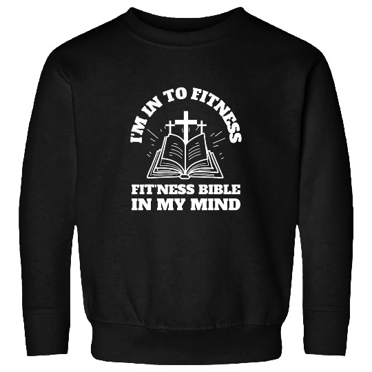 Im in to fitness fitness Bible in my mind funny Christian Sweatshirts