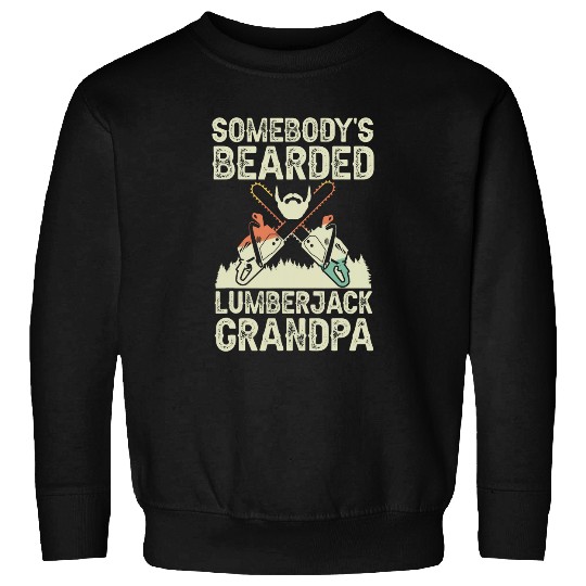 Somebodys bearded Lumberjack Grandpa Woodworker chainsaw Sweatshirts