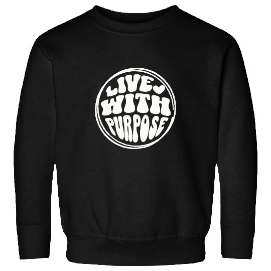 Live With Purpose Inspirational Groovy Text Art Sweatshirts
