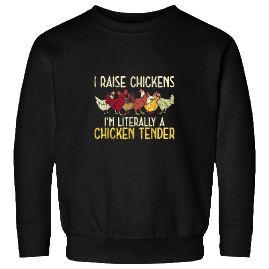 I Raise Chickens Im Literally A Chicken Tender Farmer Sweatshirts