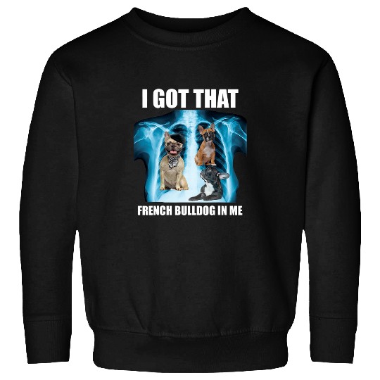 I Got that Dog in Me Xray Meme Fr Bulldog Ironic Viral Quote Sweatshirts