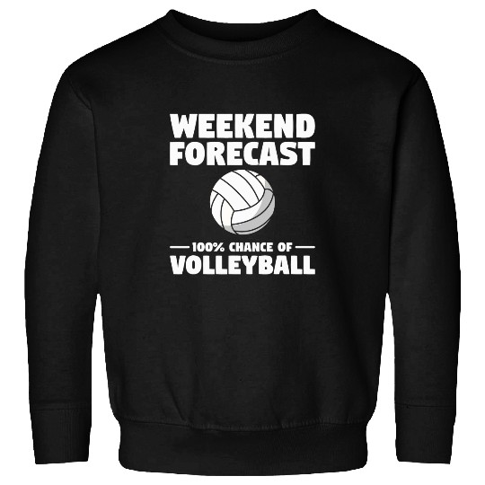 Weekend Forecast 100 Chance Of Volleyball Volleyballer 2 Sweatshirts