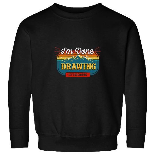 Lets Go Camping Done Drawing Art Camper Designer Camp 4 Sweatshirts