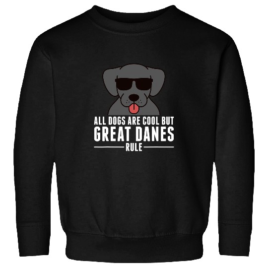 Dog Great Dane All Dogs Are Cool But Great Danes Rule Dog T-Shirt Sweatshirts