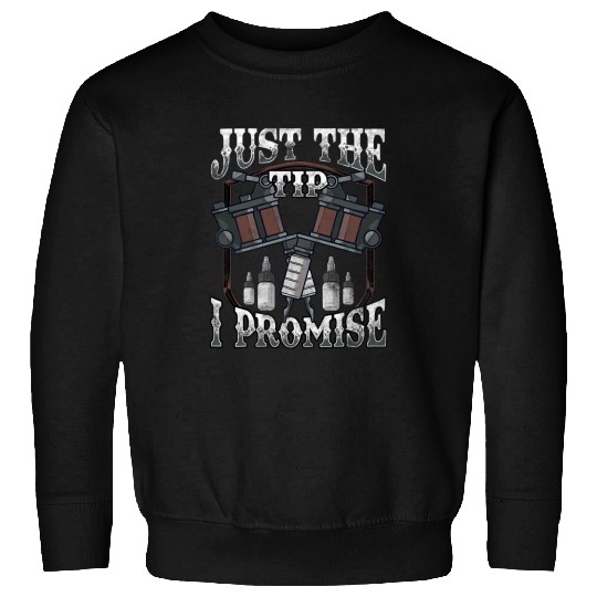 Just The Tip I Promise Tattoo Artist Inked Pun Sweatshirts