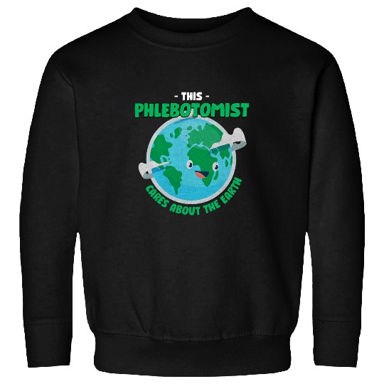 This Phlebotomist Cares About the Earth Nature Lover Sweatshirts