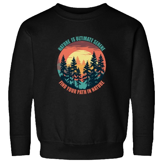 Nature is Ultimate Serene Wilderness Explorer Camper Camp Sweatshirts
