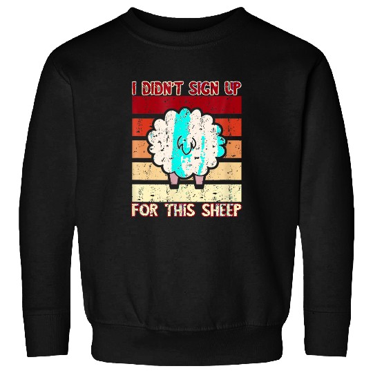 Sheep I Didn T Sign Up vintages Retro Lamb Sheep Farmer Sweatshirts