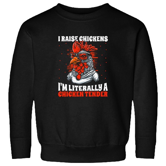 I Raise Chickens Im Literally a Chicken Tender Funny Farmer 24 Sweatshirts