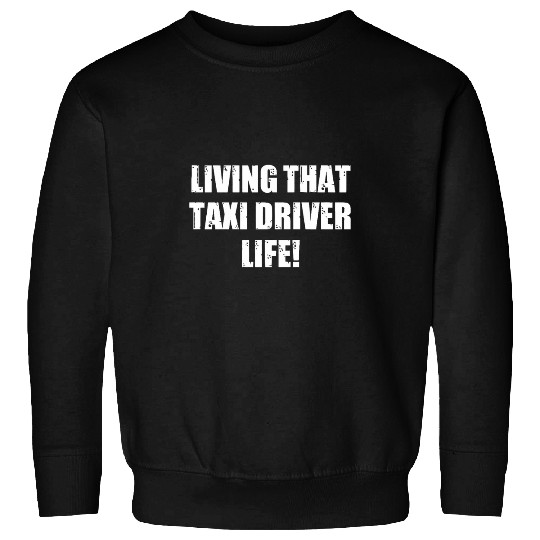 Living that Taxi Driver Life 2Men Women Sweatshirts
