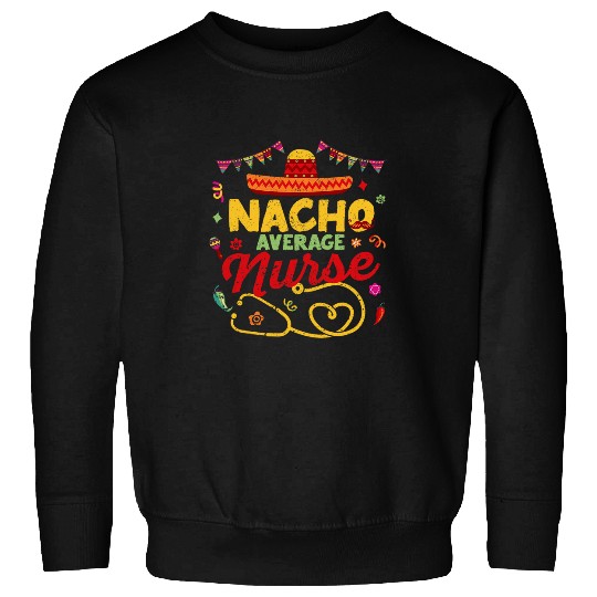 Nacho Average nurses Funny Cinco De Mayo Women Girl Fiesta Sweatshirts