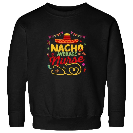 Nacho Average nurses Funny Cinco De Mayo Women Girl Fiesta Sweatshirts