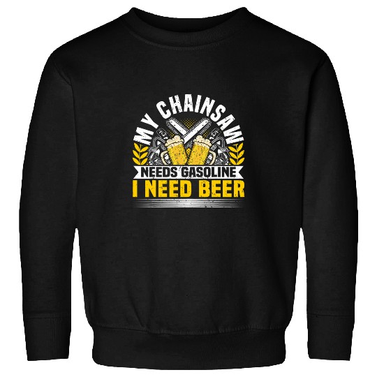 My Chainsaw needs gasoline I need beer Petrol Forest Tree 23 Sweatshirts