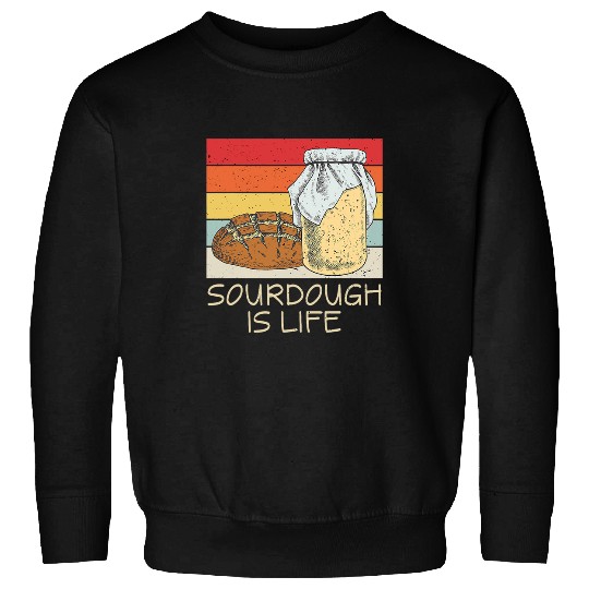 Sourdough Is Life Sourdough Bread Baking Sourdough Sweatshirts