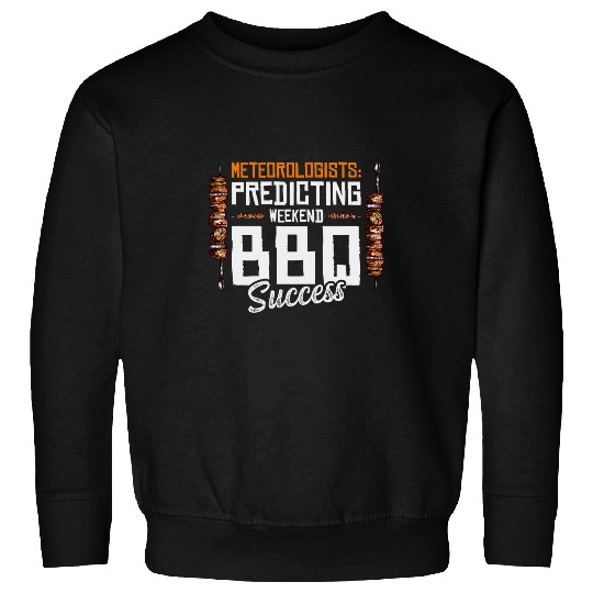 Predicting Weekend BBQ Success Forecast Meteorologist Sweatshirts