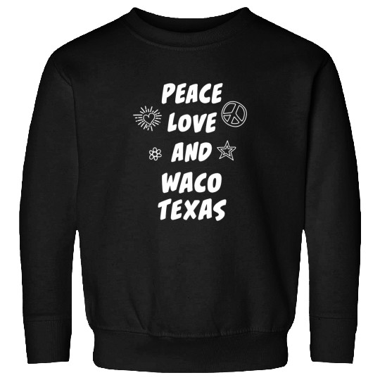 Peace Love Waco Texas TX Resident Wacoan Local Hometown Sweatshirts