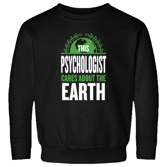 This Psychologist Cares About the Earth Psychology Sayings Sweatshirts