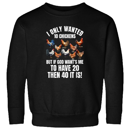 I Only Wanted 10 Chickens Funny Art Chicken Farmer Men Women Sweatshirts