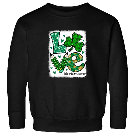 Love Teacher Life Bleached Chemistry Teacher St Patricks Day Sweatshirts