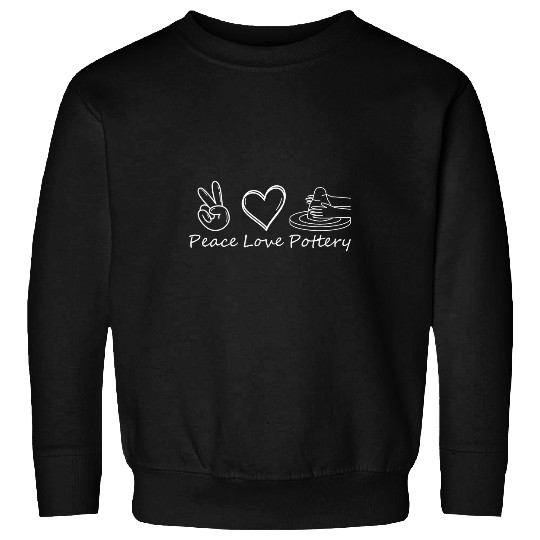 Peace Love Pottery Ceramicist Handmade Clay Artist Sweatshirts