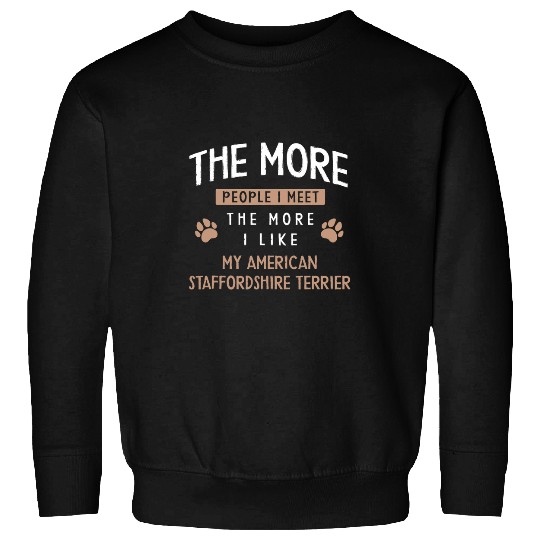 Discover The More People I Meet American Bull Terrier Dog Dad Amstaff Sweatshirts
