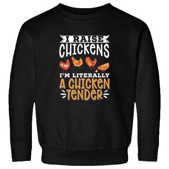 I Raise Chickens Im Literally A Chicken Tender Sweatshirts