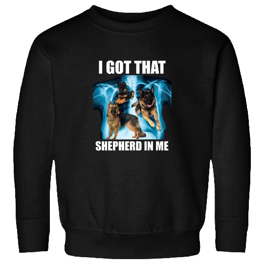 I Got that Dog in Me Xray Meme Shepherd Ironic Viral Quote Sweatshirts