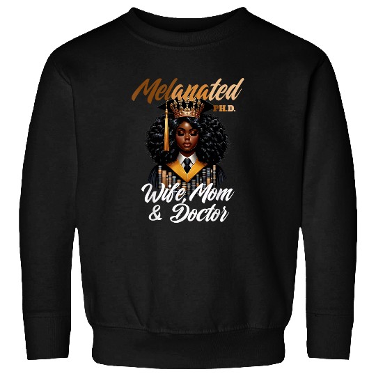 Melanated Wife Mom Doctor PhD Graduation Black Queen 23 Sweatshirts