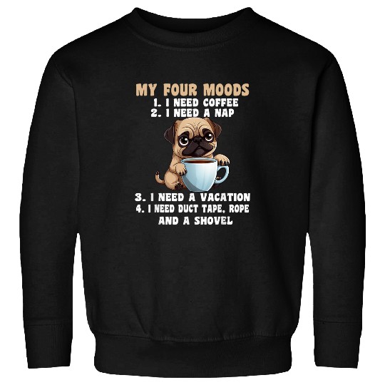 Pug Funny My Four Moods Sweatshirts