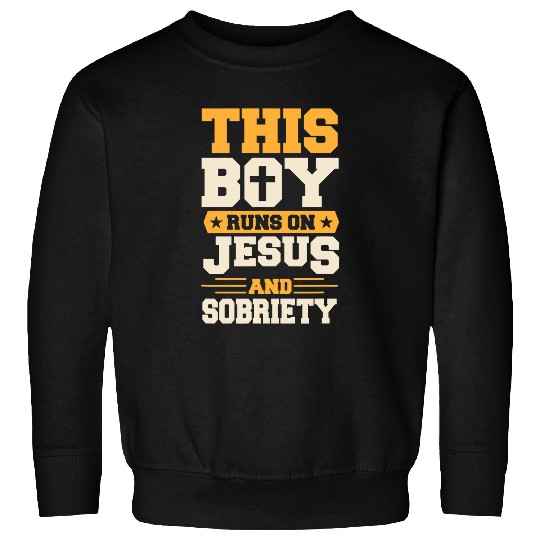 This Boy Runs On Jesus And Sobriety Sober Christian 1 Sweatshirts