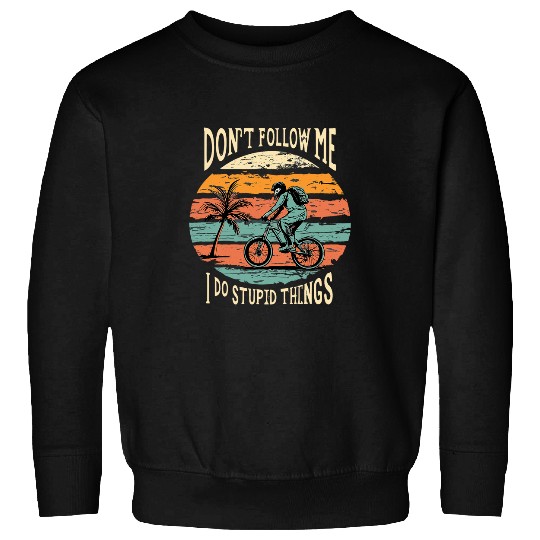 Mountainbike MTB Dont Follow Me I Do Stupid Things 1 Sweatshirts