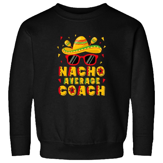 Nacho Average Coachs Cinco De Mayo Sweatshirts