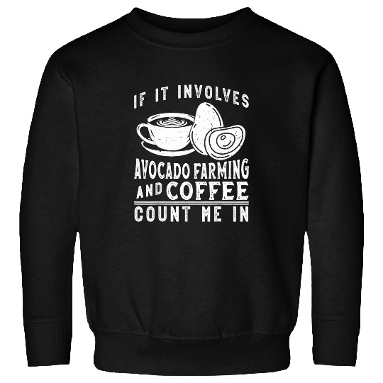 If It Involves Avocado Farming And Coffee Count Me In Farmer 21 Sweatshirts