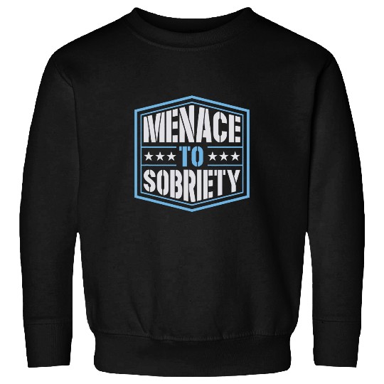 Menace To Sobriety Inspirational Pro Sobriety Joke 2 Sweatshirts