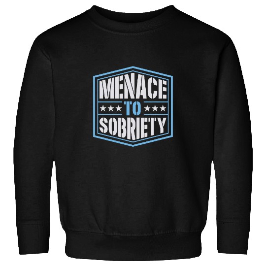 Menace To Sobriety Inspirational Pro Sobriety Joke 2 Sweatshirts