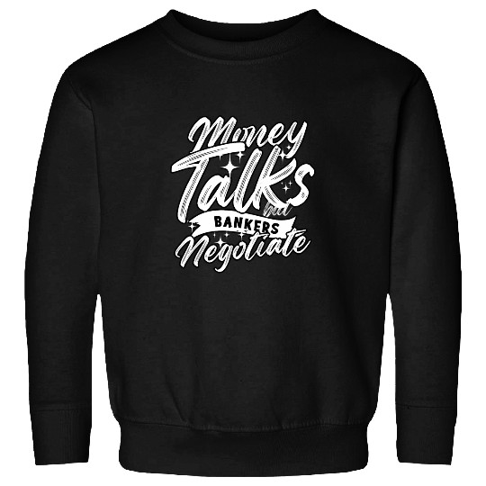 Money talks but bankers negotiate Financial Advisor 2 Sweatshirts