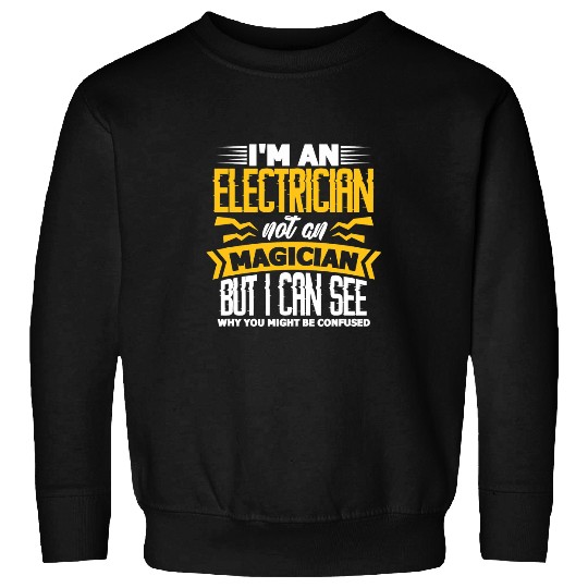 Mens Im An Electrician Not A Magician Funny Electricians Lineman Sweatshirts
