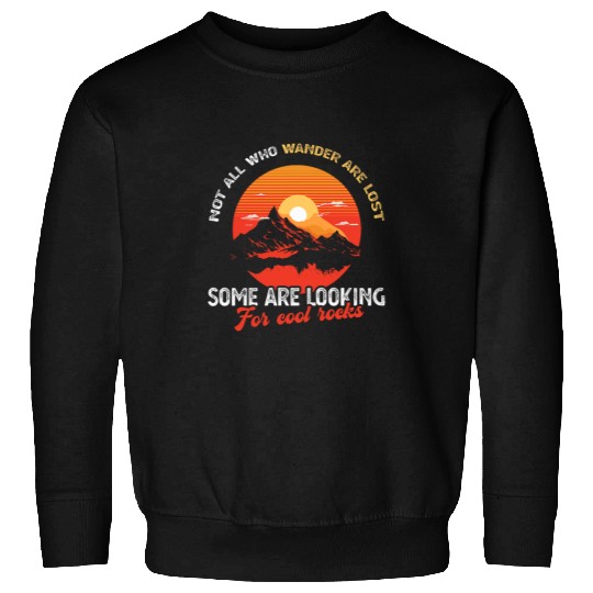 Not All Who Wander Are Lost, Some Are Looking For Cool Rocks  2 Sweatshirts