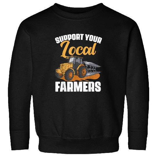 Support Your Local Farmers Agriculture Tractors Farmer Sweatshirts